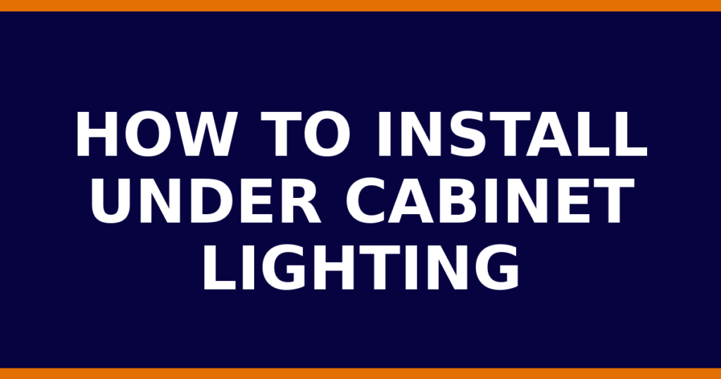 How To Install Under Cabinet Lighting