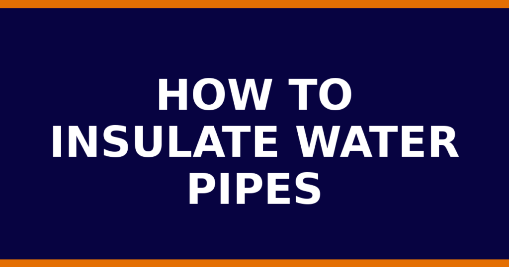 How To Insulate Water Pipes