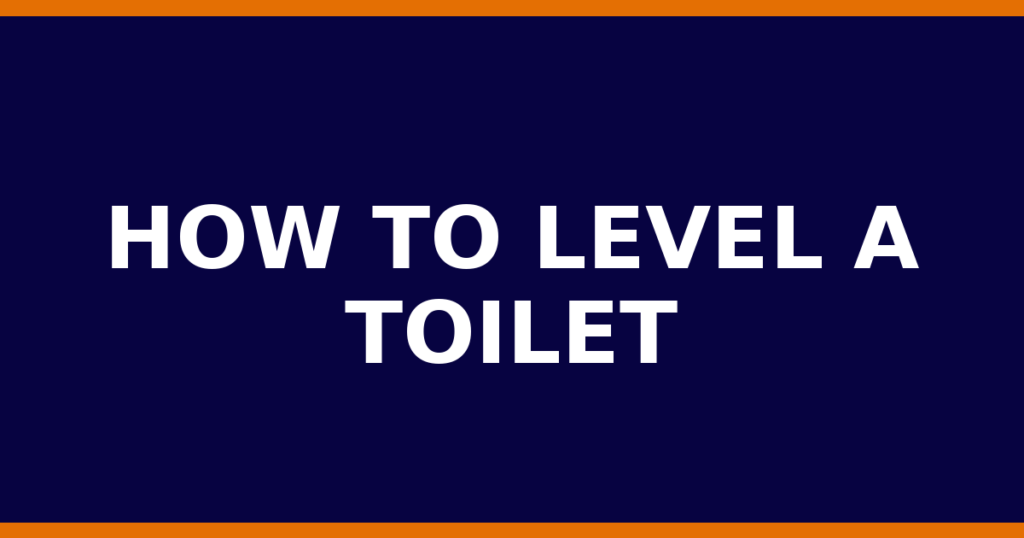 How To Level A Toilet