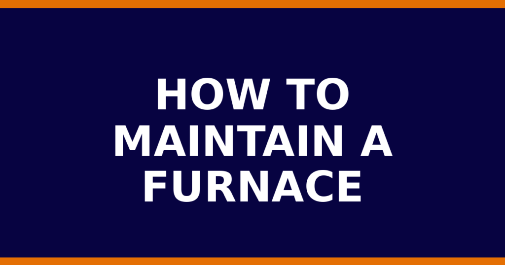 How To Maintain A Furnace
