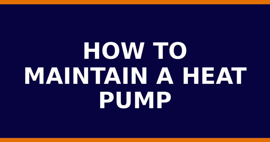 How To Maintain A Heat Pump