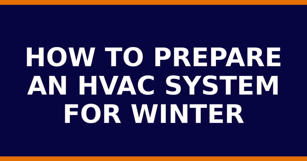 How To Prepare An HVAC System For Winter