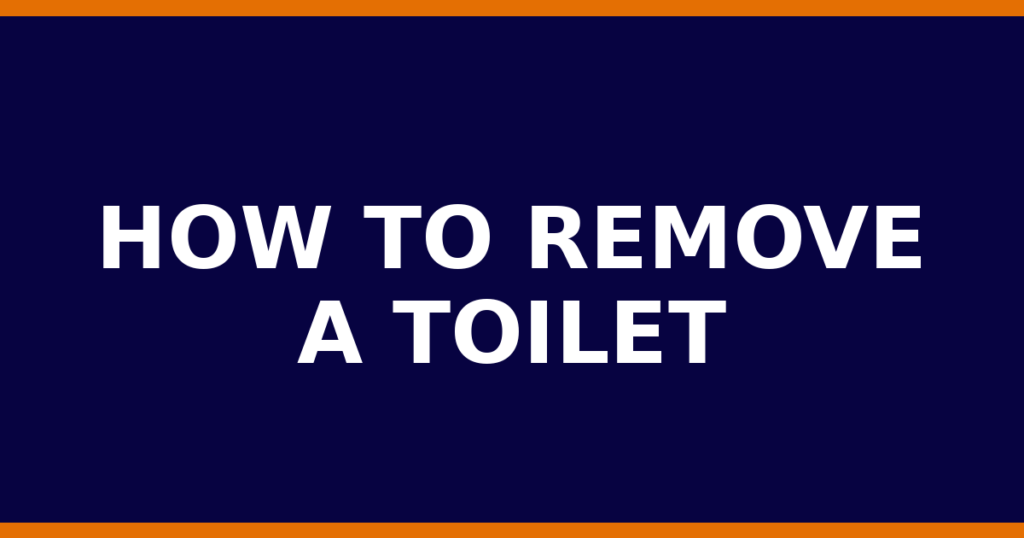How To Remove A Toilet