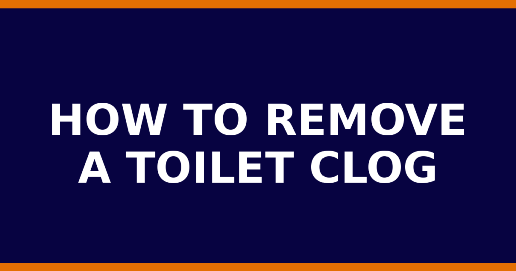 How To Remove A Toilet Clog