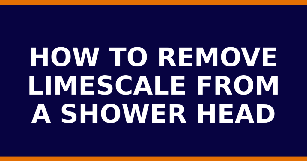 How To Remove Limescale From A Shower Head