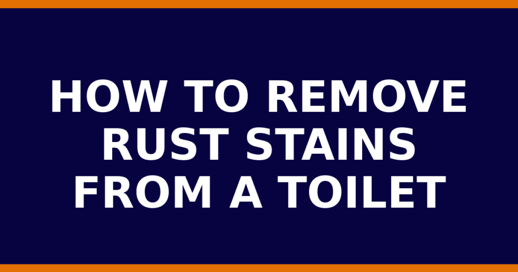How To Remove Rust Stains From A Toilet