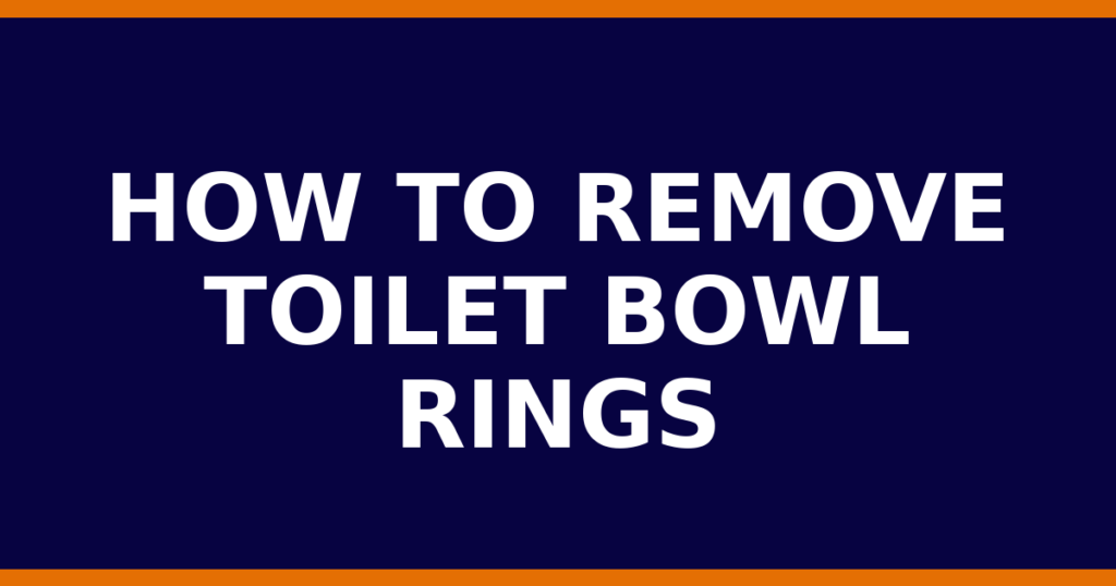 How To Remove Toilet Bowl Rings