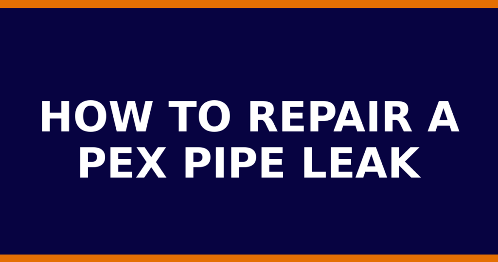 How To Repair A PEX Pipe Leak