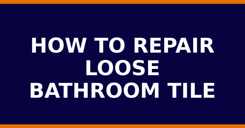 How To Repair Loose Bathroom Tile