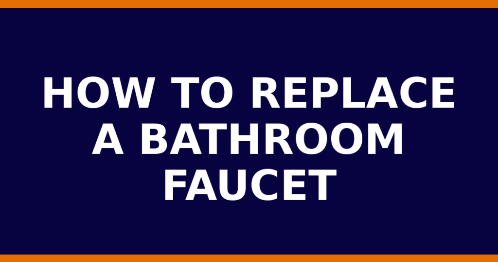 How To Replace A Bathroom Faucet