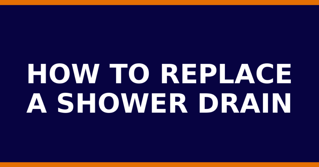 How To Replace A Shower Drain