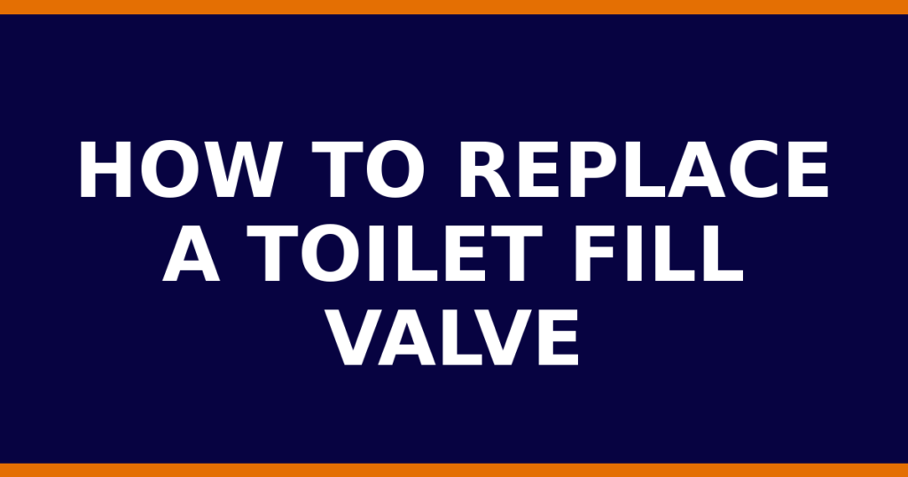 How To Replace A Toilet Fill Valve