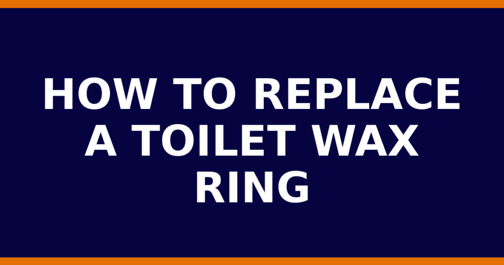 How To Replace A Toilet Wax Ring