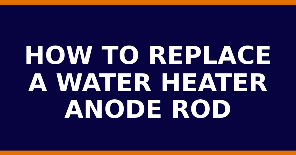 How To Replace A Water Heater Anode Rod