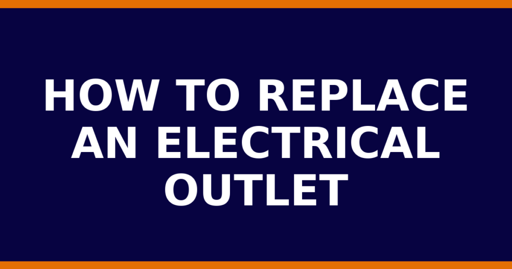How To Replace An Electrical Outlet