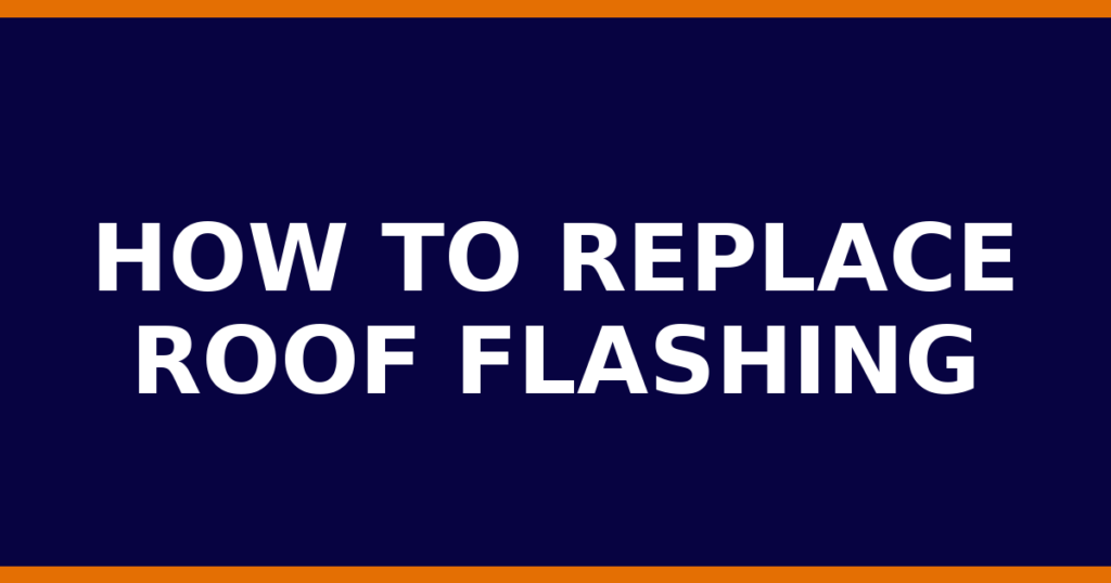 How To Replace Roof Flashing
