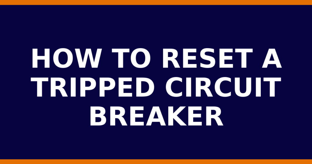 How To Reset A Tripped Circuit Breaker
