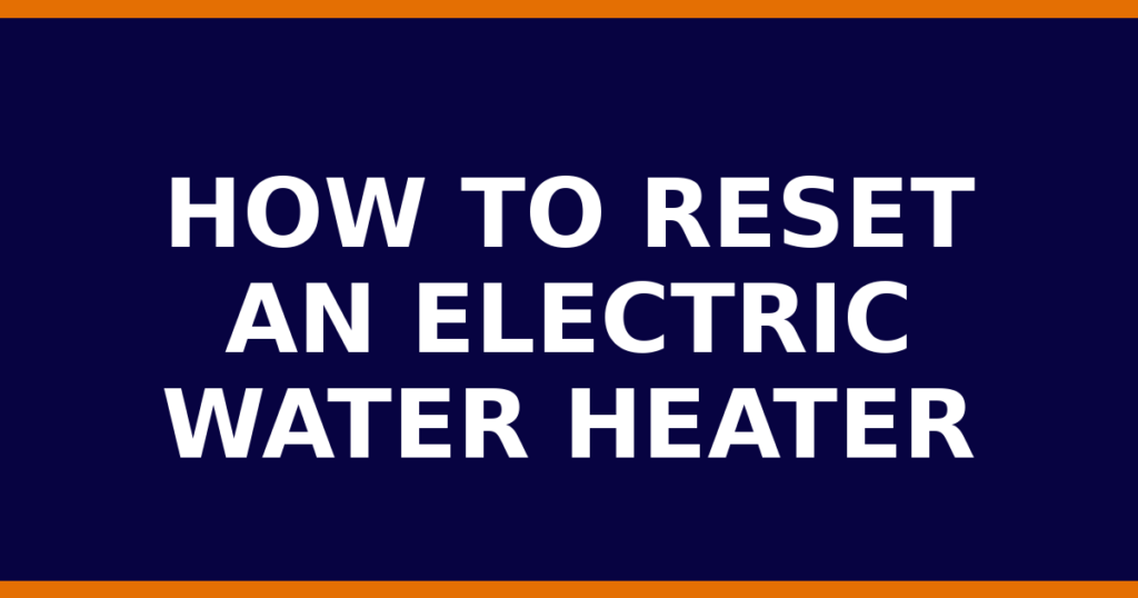 How To Reset An Electric Water Heater
