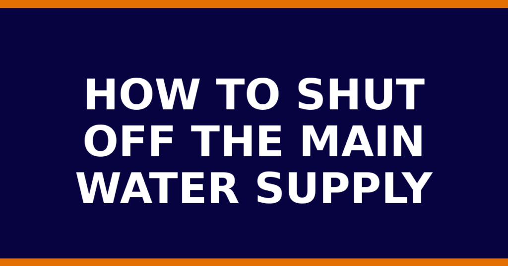How To Shut Off The Main Water Supply