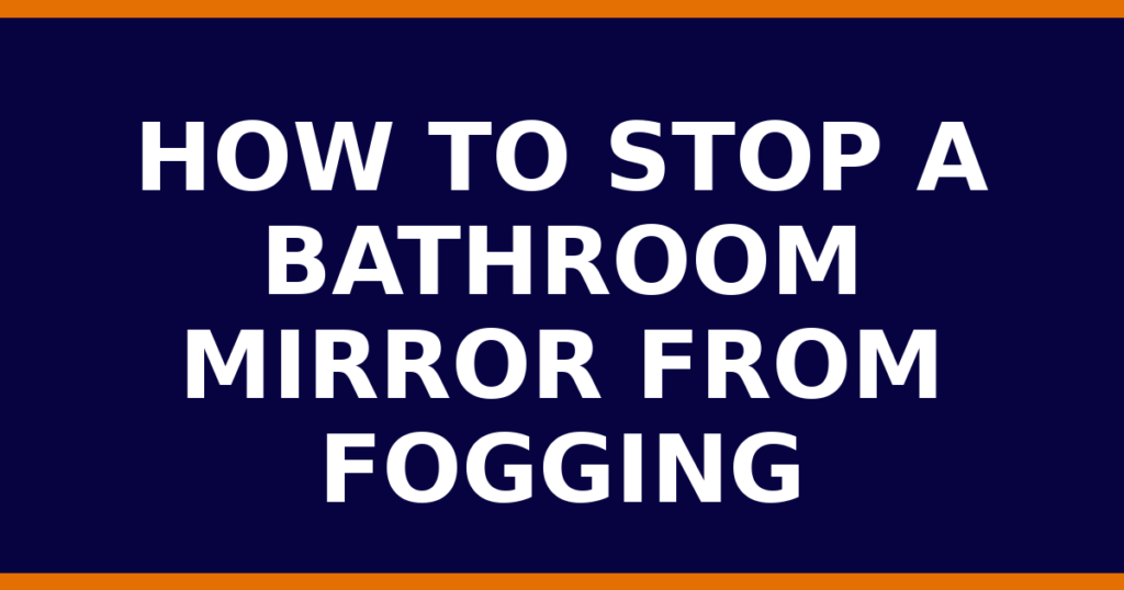 How To Stop A Bathroom Mirror From Fogging
