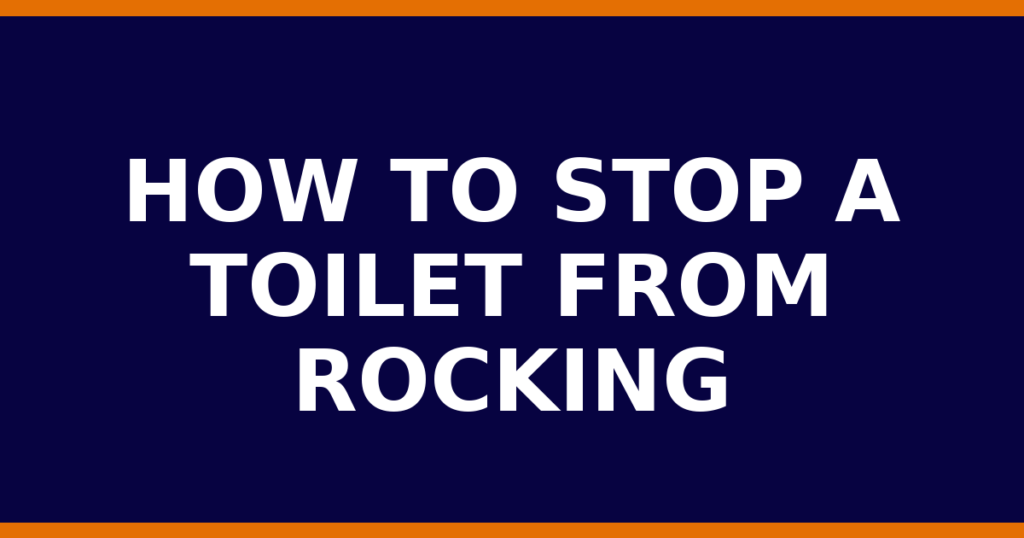 How To Stop A Toilet From Rocking