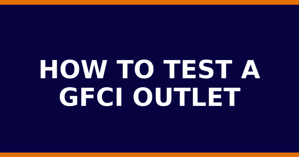 How To Test A GFCI Outlet