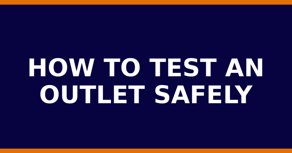How To Test An Outlet Safely