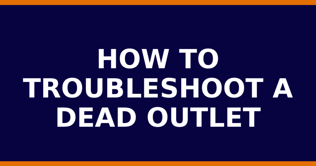 How To Troubleshoot A Dead Outlet