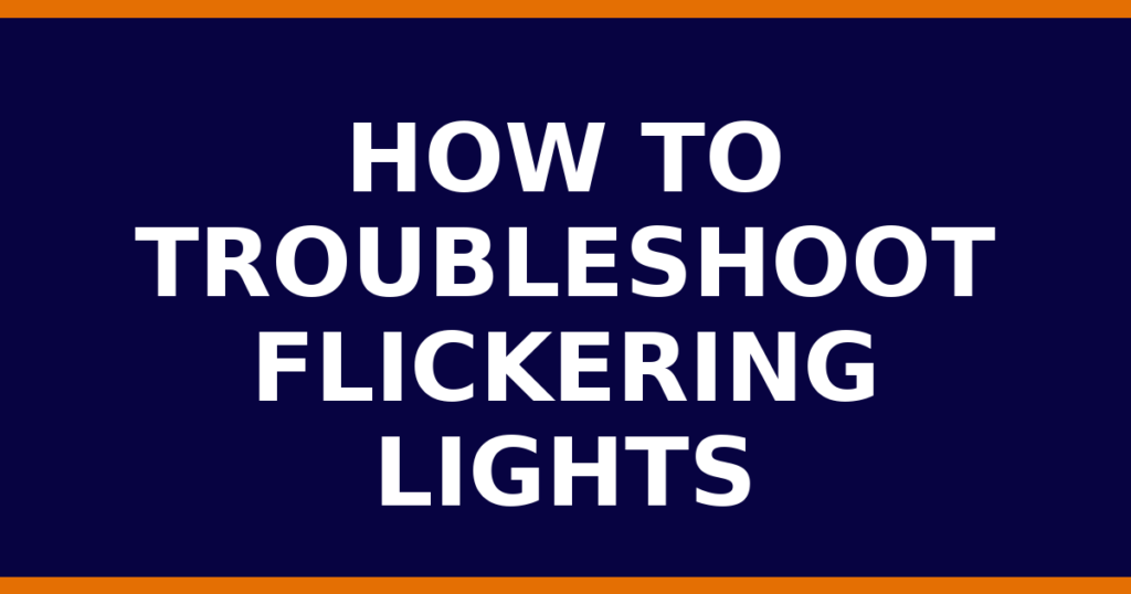How To Troubleshoot Flickering Lights