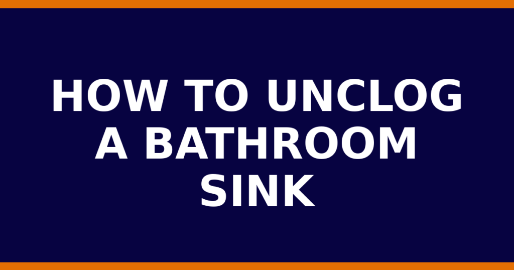 How To Unclog A Bathroom Sink