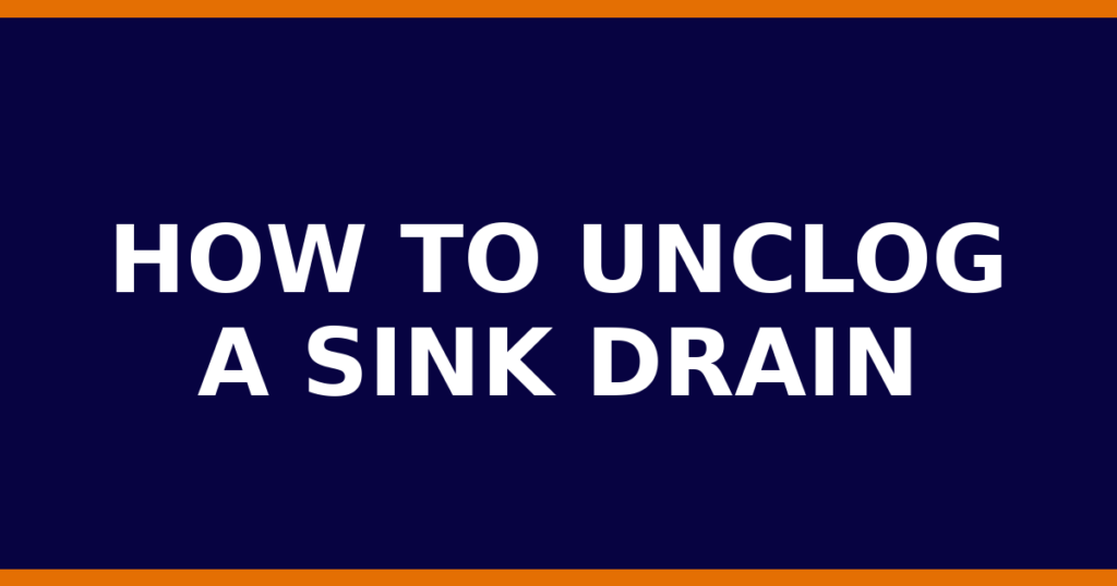 How to unclog a sink drain