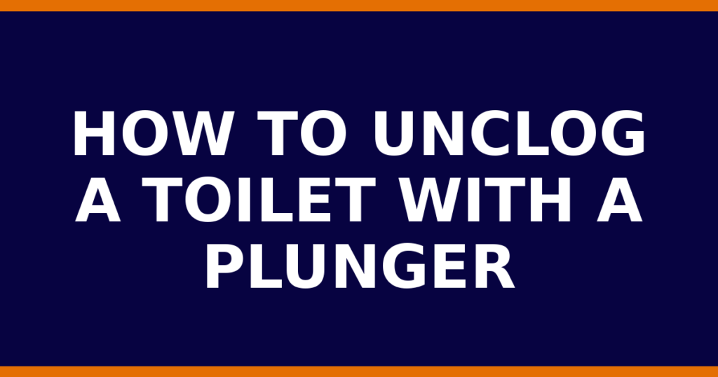 How To Unclog A Toilet With A Plunger