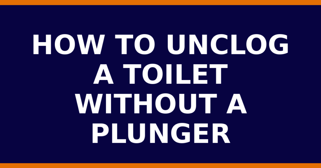How To Unclog A Toilet Without A Plunger