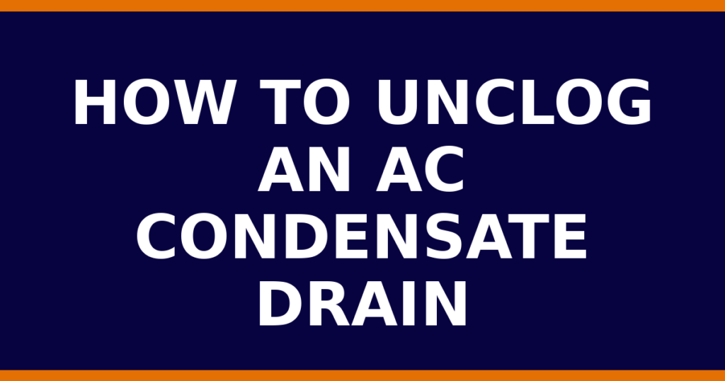 How To Unclog An AC Condensate Drain