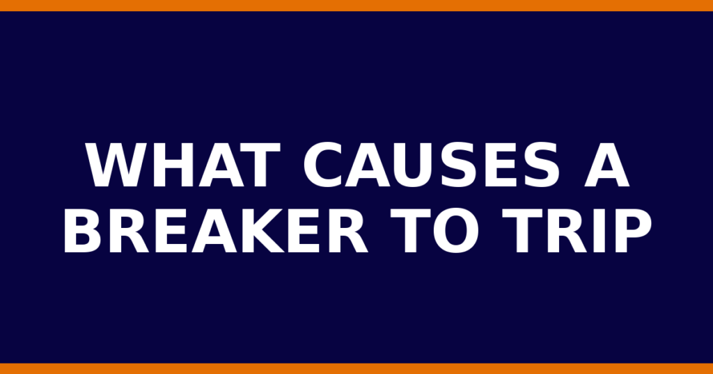 What Causes A Breaker To Trip