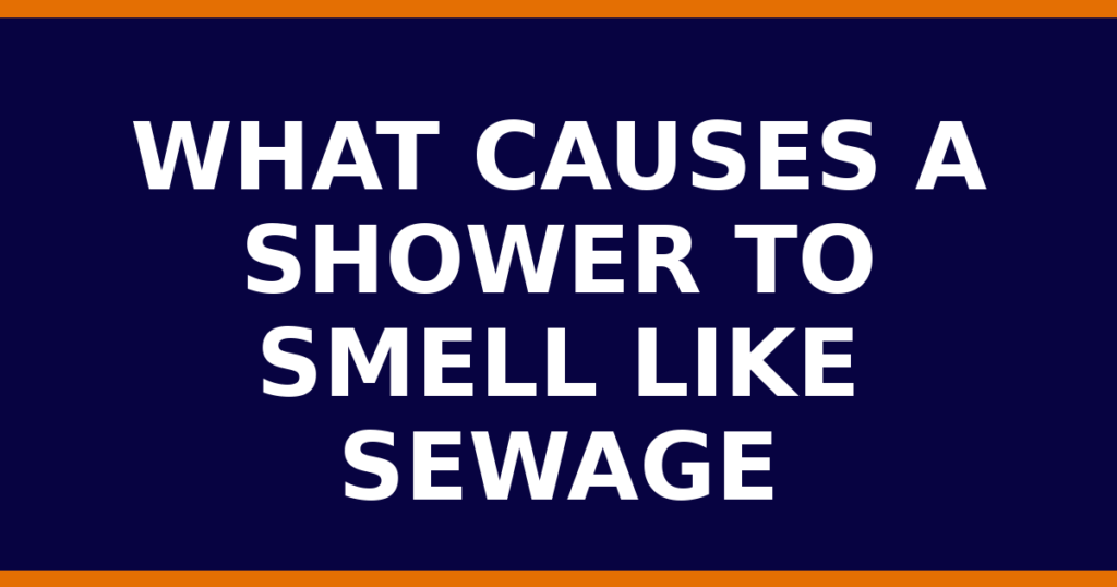 What Causes A Shower To Smell Like Sewage