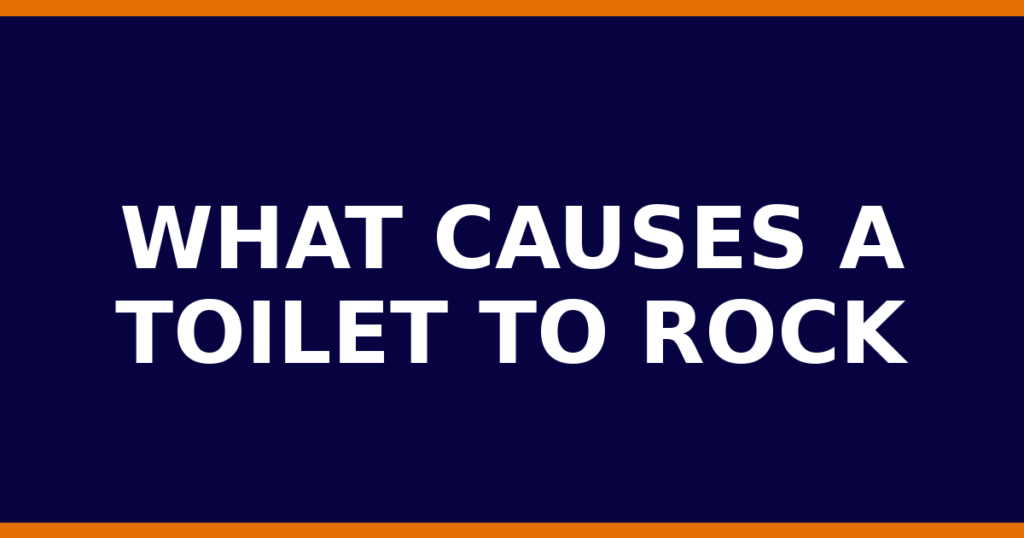 What Causes A Toilet To Rock