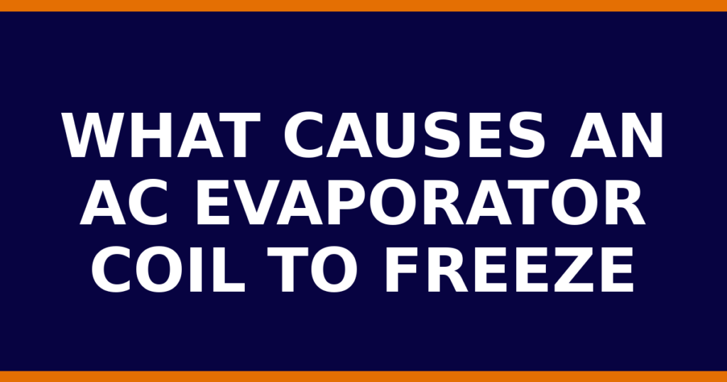 What Causes An AC Evaporator Coil To Freeze