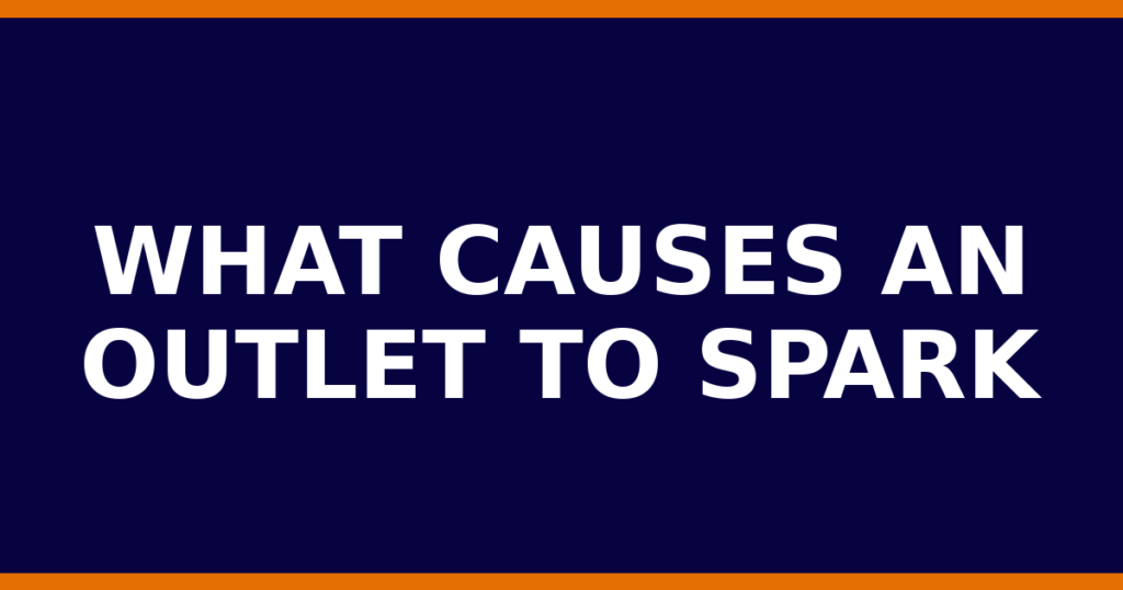 What Causes An Outlet To Spark