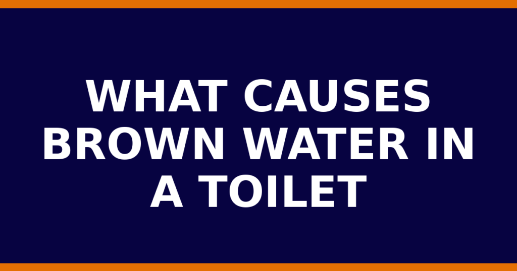 What Causes Brown Water In A Toilet