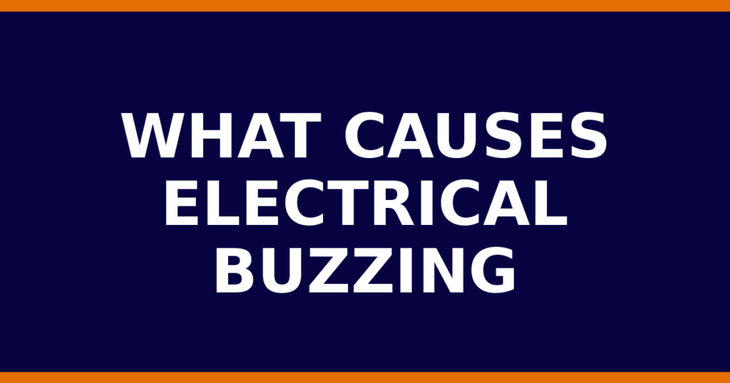 What Causes Electrical Buzzing