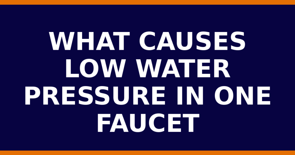 What Causes Low Water Pressure In One Faucet