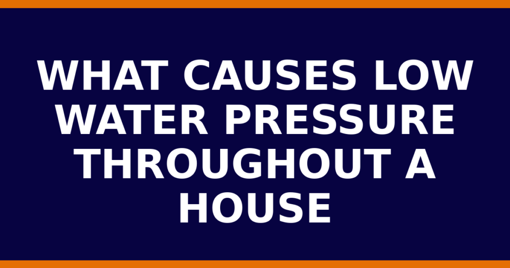 What Causes Low Water Pressure Throughout A House