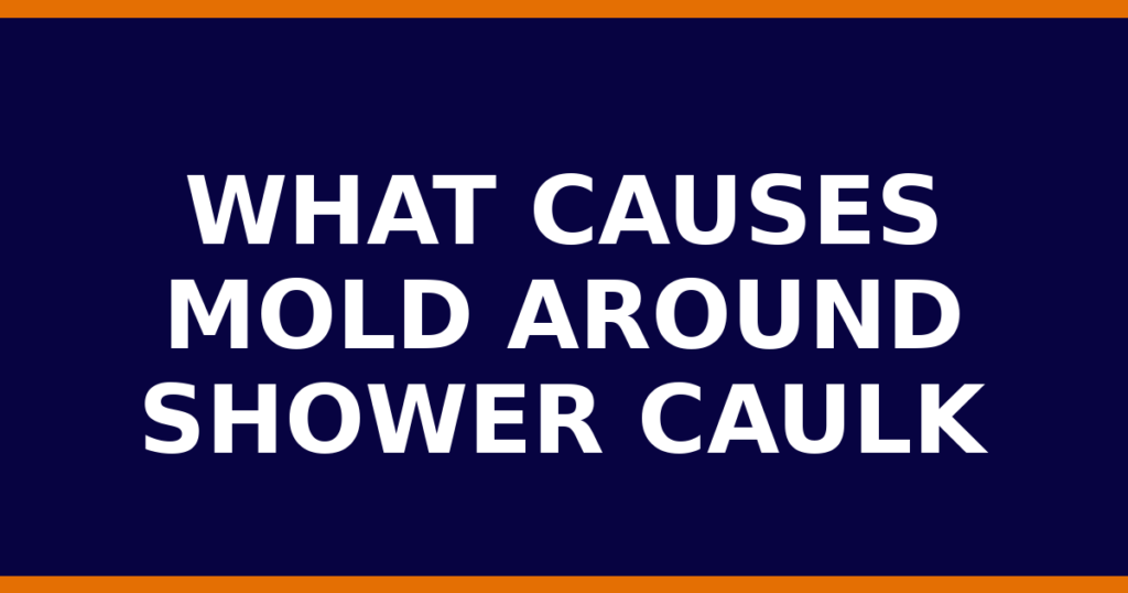What Causes Mold Around Shower Caulk