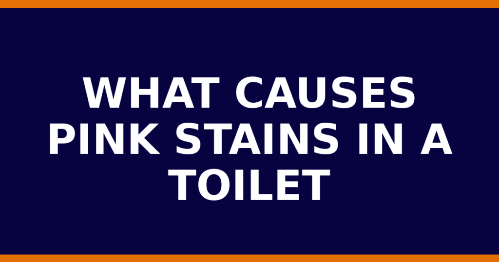 What Causes Pink Stains In A Toilet