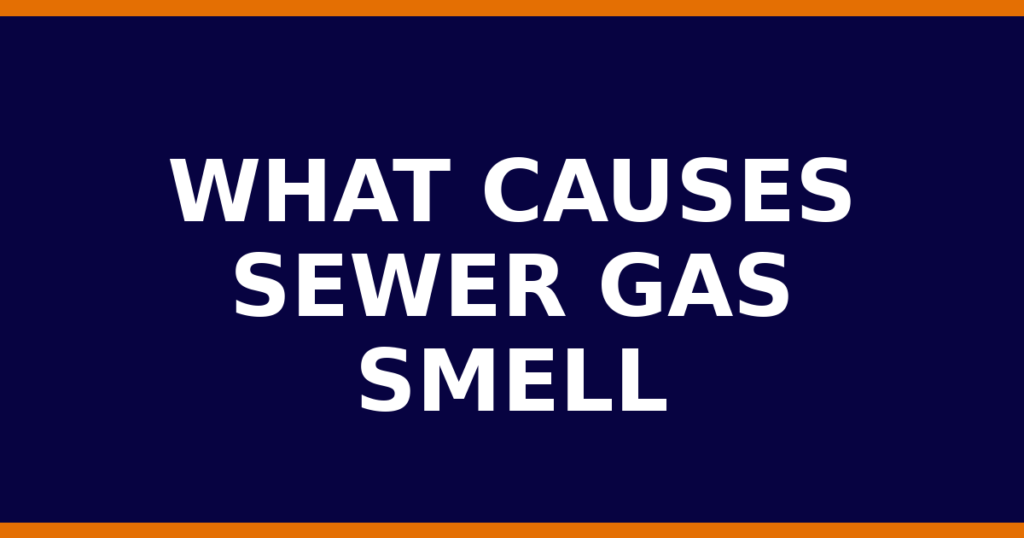 What Causes Sewer Gas Smell