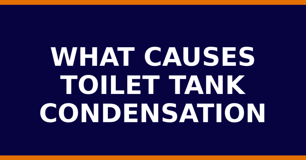 What Causes Toilet Tank Condensation
