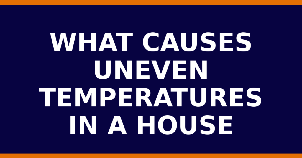 What Causes Uneven Temperatures In A House