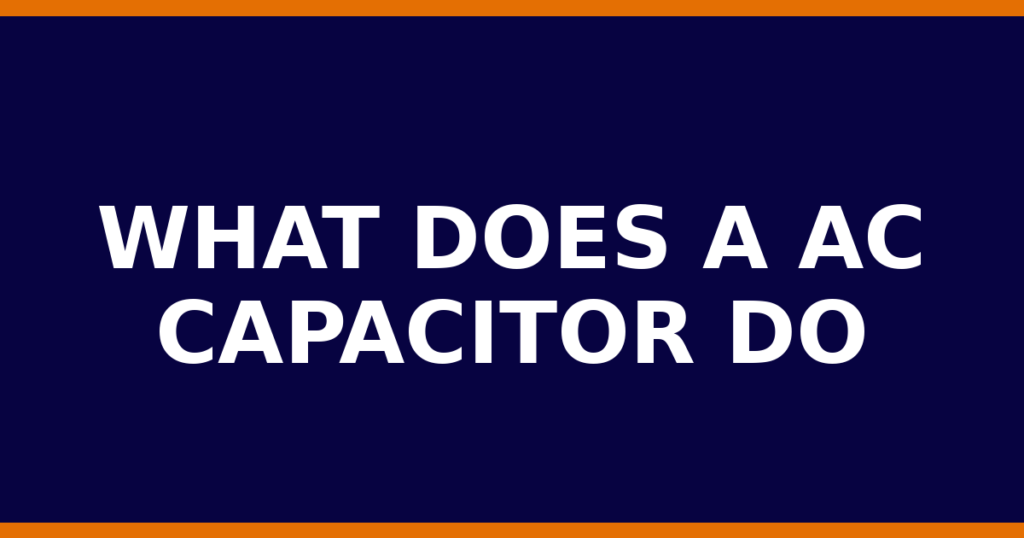 What Does A AC Capacitor Do