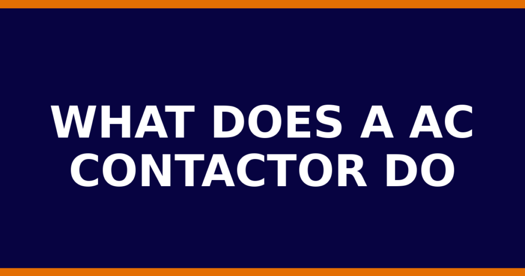 What Does A AC Contactor Do